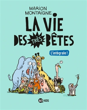 La vie des très bêtes : l'intégrale ! - Marion Montaigne