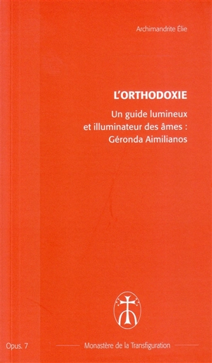 Un guide lumineux et illuminateur des âmes : Géronda Aimilianos - Elie