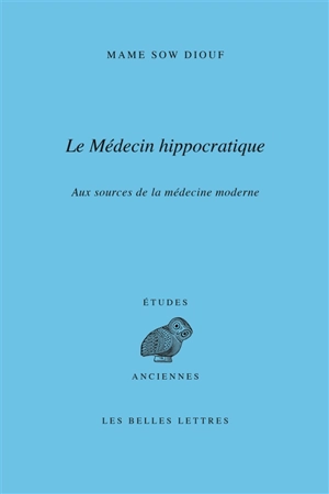 Le médecin hippocratique : aux sources de la médecine moderne - Mame Sow Diouf