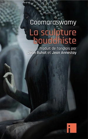 La sculpture bouddhiste - Ananda Kentish Coomaraswamy