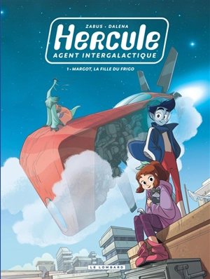 Hercule, agent intergalactique. Vol. 1. Margot, la fille du frigo - Vincent Zabus