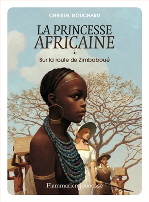 La princesse africaine. Vol. 1. Sur la route de Zimbaboué - Christel Mouchard