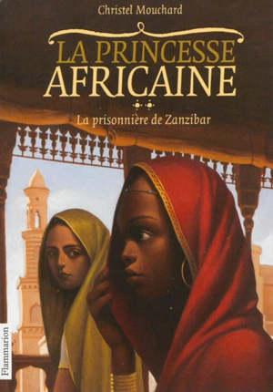 La princesse africaine. Vol. 2. La prisonnière de Zanzibar - Christel Mouchard