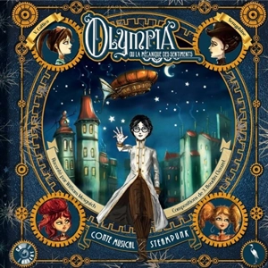 Olympia ou La mécanique des sentiments : conte musical, steampunk - Vanessa Callico