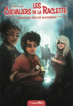 Les chevaliers de la raclette. Vol. 3. Dans les pas de Mandrin - Nadia Coste