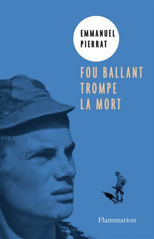 Fou ballant trompe la mort : récit - Emmanuel Pierrat