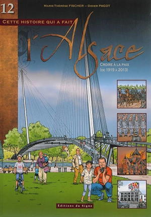 Cette histoire qui a fait l'Alsace. Vol. 12. Croire à la paix (de 1919 à 2013) - Marie-Thérèse Fischer