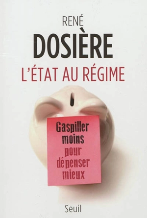 L'Etat au régime : gaspiller moins pour dépenser mieux - René Dosière