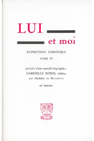 Lui et moi : entretiens spirituels. Vol. 6 - Gabrielle Bossis