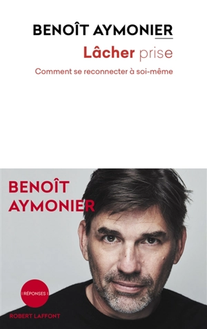 Lâcher prise : comment se reconnecter à soi-même - Benoît Aymonier