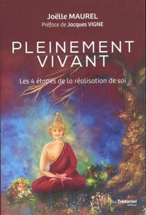 Pleinement vivant : les 4 étapes de la réalisation de soi - Joëlle Maurel