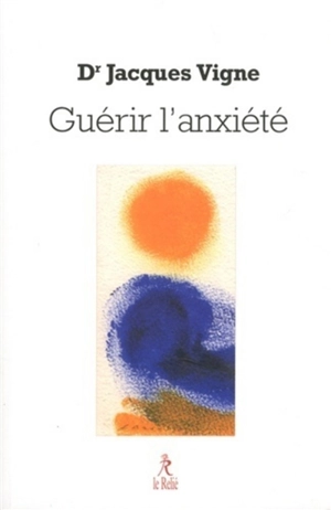 Guérir l'anxiété : une approche spirituelle de la guérison - Jacques Vigne