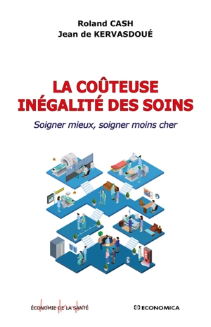 La coûteuse inégalité des soins : soigner mieux, soigner moins cher - Roland Cash