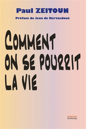 Comment on se pourrit la vie - Paul Zeitoun