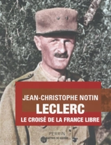 Leclerc : le croisé de la France libre - Jean-Christophe Notin