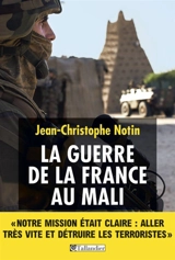 La guerre de la France au Mali - Jean-Christophe Notin