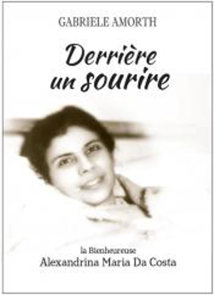 Derrière un sourire : la bienheureuse Alexandrina Maria Da Costa - Gabriele Amorth