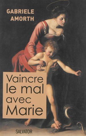 Vaincre le mal avec Marie - Gabriele Amorth