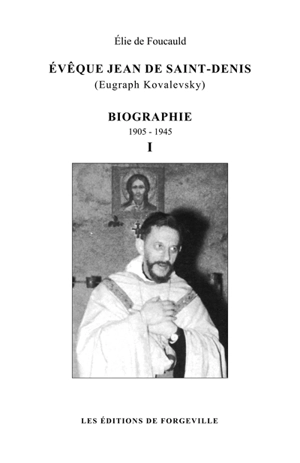 Evêque Jean de Saint-Denis (Eugraph Kovalevsky) : biographie. Vol. 1. 1905-1945 - Elie de Foucauld