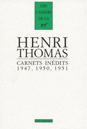 Carnets inédits : 1947, 1950, 1951 - Henri Thomas