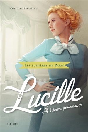 Les lumières de Paris. Lucille, à l'heure gourmande - Gwenaële Barussaud