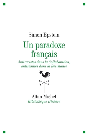 Un paradoxe français : antiracistes dans la Collaboration, antisémites dans la Résistance - Simon Epstein