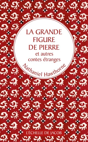 La grande figure de pierre : et autres contes étranges - Nathaniel Hawthorne