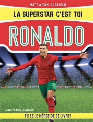 La superstar, c'est toi !. Ronaldo : tu es le héros de ce livre ! - Matt Oldfield