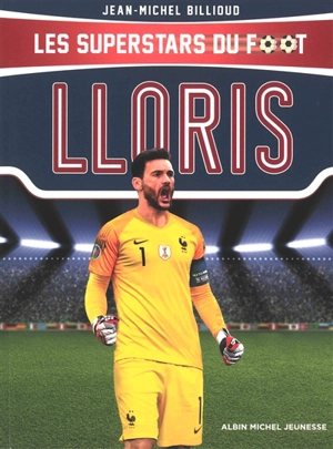 Les superstars du foot. Lloris - Jean-Michel Billioud