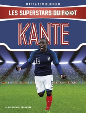 Les superstars du foot. Kanté : rêver toujours plus grand - Matt Oldfield