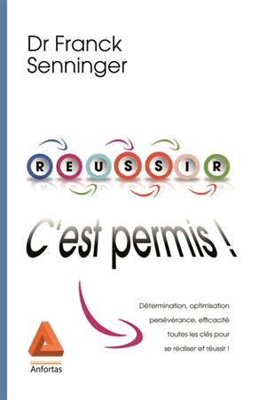 Réussir, c'est permis : la méthode DOPE : détermination, optimisation, persévérance, efficacité, toutes les clés pour se réaliser et réussir ! - Franck Senninger