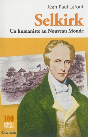 Selkirk : un humaniste au Nouveau Monde - Jean-Paul Lafont
