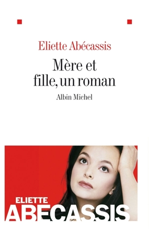 Mère et fille, un roman - Eliette Abécassis