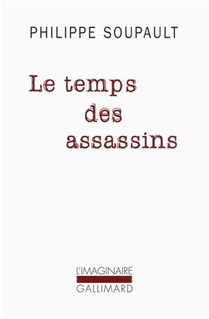 Le temps des assassins - Philippe Soupault