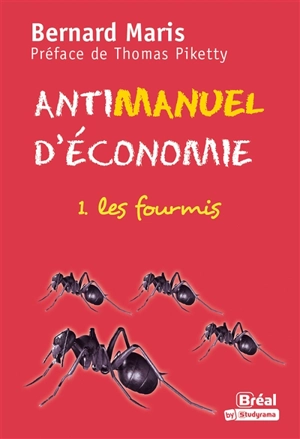 Antimanuel d'économie. Vol. 1. Les fourmis - Bernard Maris