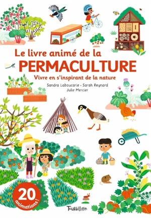 Le livre animé de la permaculture : vivre en s'inspirant de la nature - Sandra Laboucarie