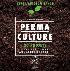 Permaculture : 20 projets, de la jardinière au jardin de 250 m2 - Thomas Alamy