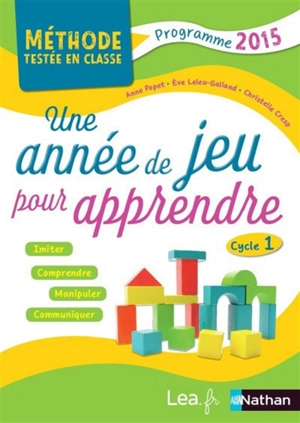 Une année de jeu pour apprendre, cycle 1 : programme 2015 - Anne Popet