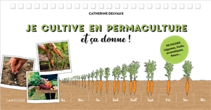 Je cultive en permaculture : et ça donne ! : 90 fiches, légumes, fruits, aromatiques, fleurs... - Catherine Delvaux