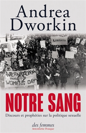 Notre sang : discours et prophéties sur la politique sexuelle - Andrea Dworkin