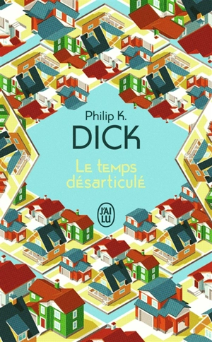 Le temps désarticulé - Philip K. Dick