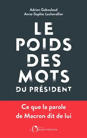 Le poids des mots du Président : ce que la parole de Macron dit de lui - Adrien Gaboulaud