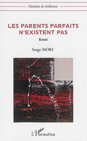 Les parents parfaits n'existent pas : essai - Serge Mori