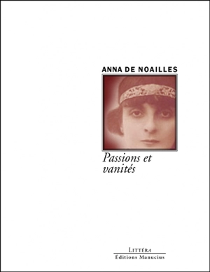 Passions et vanités - Anna de Noailles