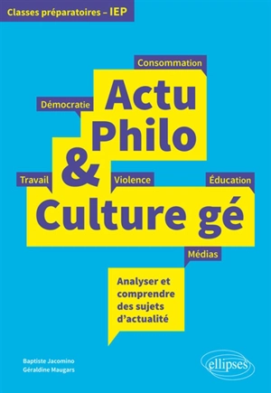 Actu philo & culture gé : analyser et comprendre des sujets d'actualité : classes préparatoires, IEP - Baptiste Jacomino
