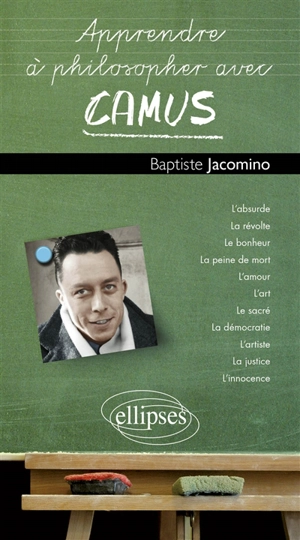 Apprendre à philosopher avec Camus - Baptiste Jacomino