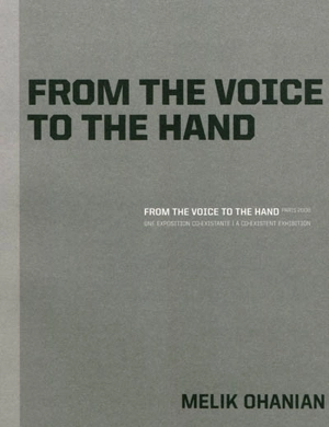 From the voice to the hand, Paris 2008 : Melik Ohanian : une exposition co-existante = a co-existent exhibition - Cédric Schönwald