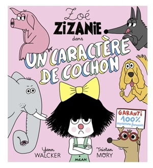 Zoé Zizanie. Vol. 2. Un caractère de cochon - Yann Walcker