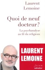 Quoi de neuf, docteur ? : la psychanalyse au fil du religieux - Laurent Lemoine