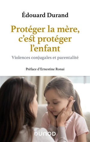 Protéger la mère, c'est protéger l'enfant : violences conjugales et parentalité - Edouard Durand
